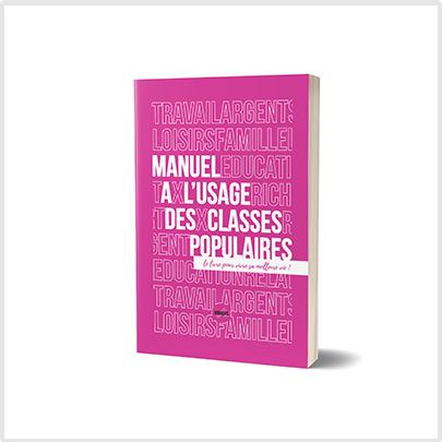 Manuel des classes populaires : le livre pour vivre sa meilleure vie !